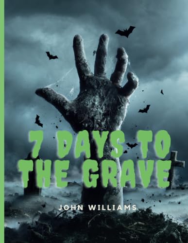 7 Days To The Grave: The Deadly Countdown Begins As the clock ticks von Independently published